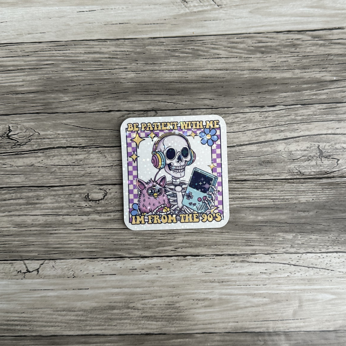 Be patient with me, I'm from the 90's sticker