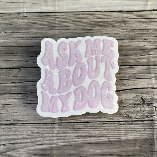 Ask me about my dog sticker