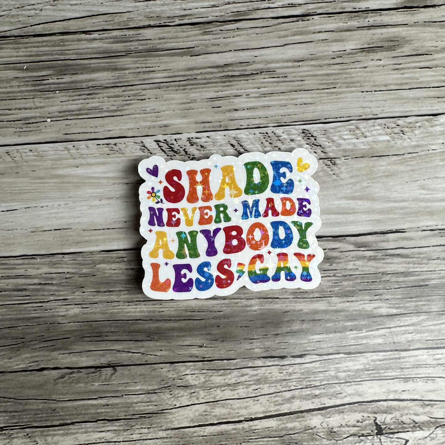 Shade never made anyone less gay sticker
