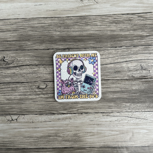 Be patient with me, I'm from the 90's sticker