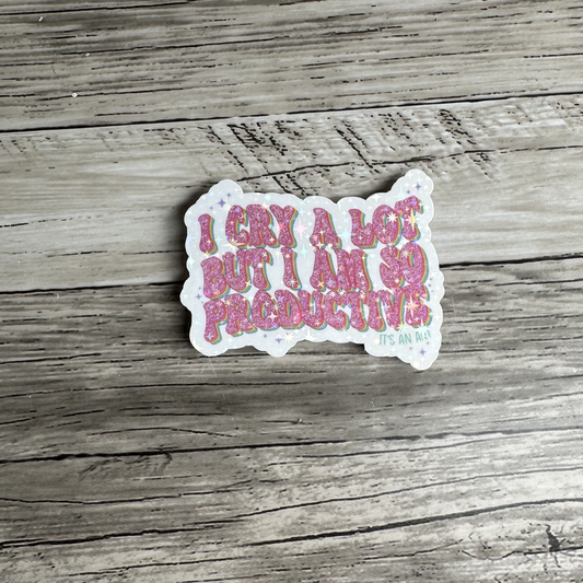 I cry a lot but I am so productive sticker