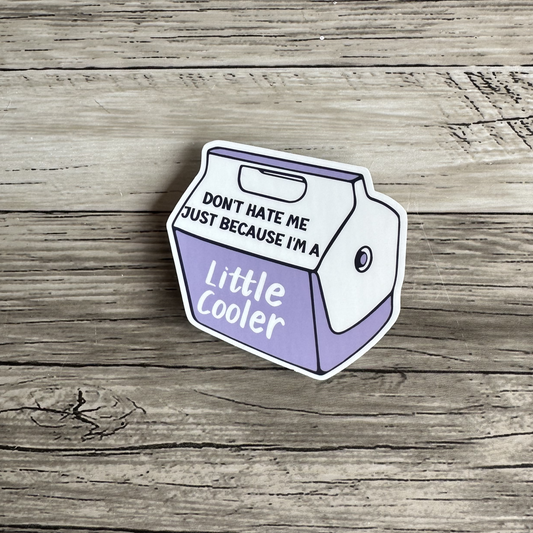 Don't hate me because I'm a little cooler sticker