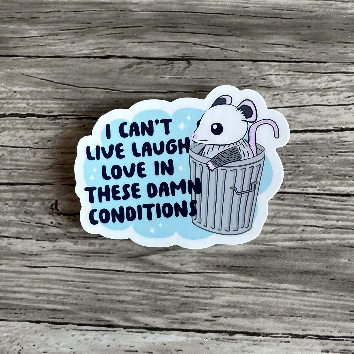 I can't live, laugh, love in these conditions sticker